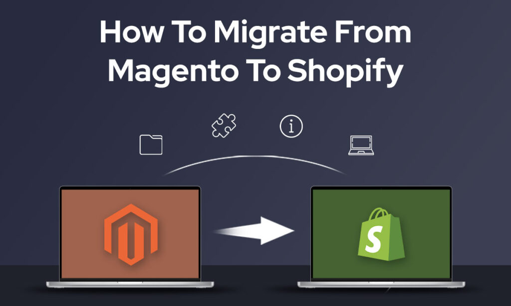 Magento to Shopify Migration: Why Make the Move?